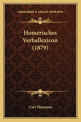 Homerisches Verballexicon (1879) by Thiemann, Carl