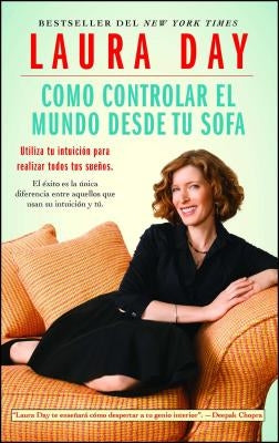 Como Controlar El Mundo Desde Tu Sofa: Utiliza Tu Intuición Para Realizar Todos Tus Sueños by Day, Laura
