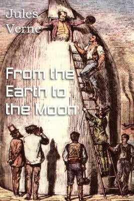 From the Earth to the Moon by Verne, Jules