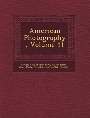 American Photography, Volume 11 by Camera Club of New York