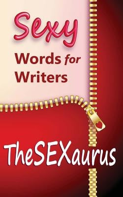 TheSEXaurus: Sexy Words for Writers by Olsen, Stefanie
