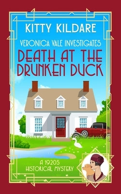 Death at the Drunken Duck: A 1920s Historical Mystery by Kildare, Kitty