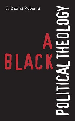 A Black Political Theology by Roberts, J. Deotis