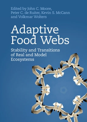 Adaptive Food Webs: Stability and Transitions of Real and Model Ecosystems by Moore, John C.