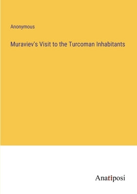 Muraviev's Visit to the Turcoman Inhabitants by Anonymous