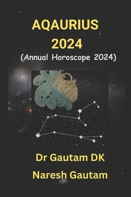 Aquarius 2024: Annual Horoscope 2024 by Gautam, Naresh