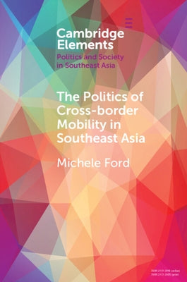 The Politics of Cross-Border Mobility in Southeast Asia by Ford, Michele