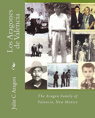 Los Aragones de Valencia: The Aragon Family of Valencia, New Mexico by Aragon, Johnny E.