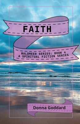 Faith: A Spiritual Fiction Series by Goddard, Donna