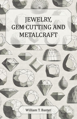Jewelry, Gem Cutting and Metalcraft by Baxter, William T.