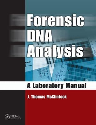 Forensic DNA Analysis: A Laboratory Manual by McClintock, J. Thomas