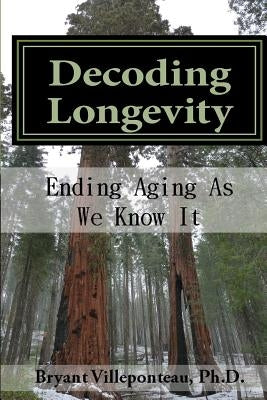 Decoding Longevity: Ending Aging As We Know It by Villeponteau, Bryant