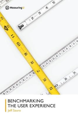Benchmarking the User Experience by Sauro, Jeff