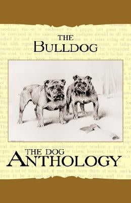 The Bulldog - A Dog Anthology (A Vintage Dog Books Breed Classic) by Various