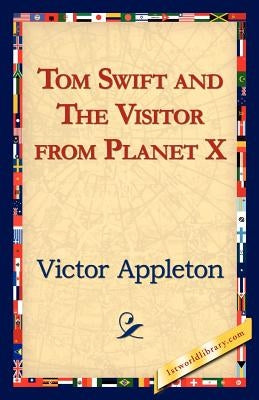 Tom Swift and the Visitor from Planet X by Appleton, Victor, II
