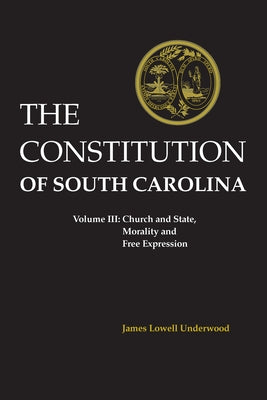 Constitution of South Carolina: Church and State, Morality and Free Expression by Underwood, James L.