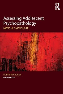 Assessing Adolescent Psychopathology: MMPI-A / MMPI-A-RF, Fourth Edition by Archer, Robert P.