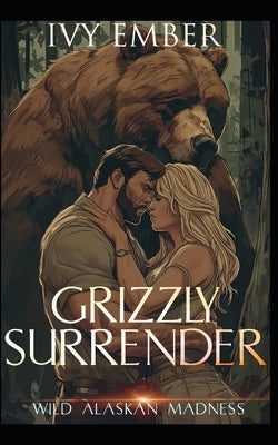 Grizzly Surrender: a paranormal bear shifter romance by Ember, Ivy
