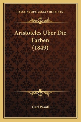 Aristoteles Uber Die Farben (1849) by Prantl, Carl