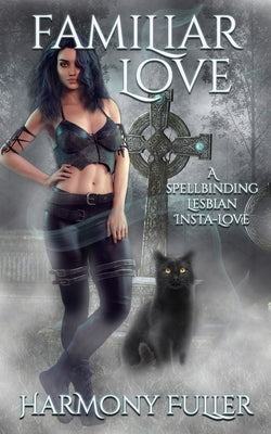 Familiar Love: A Spellbinding Lesbian Insta Love by Fuller, Harmony