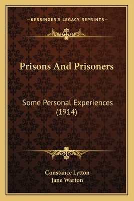 Prisons And Prisoners: Some Personal Experiences (1914) by Lytton, Constance