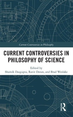 Current Controversies in Philosophy of Science by Dasgupta, Shamik