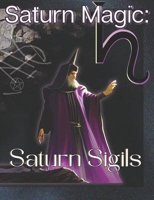 Saturn Magic: Saturn Sigils: Self-Contained System of Esoteric Mysticism and Practical Magic by Farr, Bein