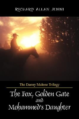 The Danny Malone Trilogy: The Fox, Golden Gate and Mohammed's Daughter by Jenni, Richard Allan