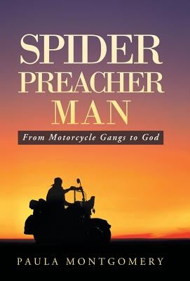 Spider Preacher Man: From Motorcycle Gangs to God by Montgomery, Paula