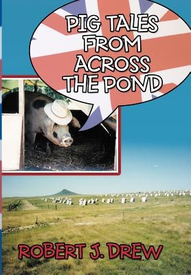 Pig Tales From Across the Pond by Drew, Robert J.