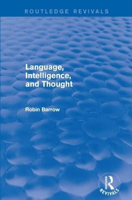 Language, Intelligence, and Thought by Barrow, Robin