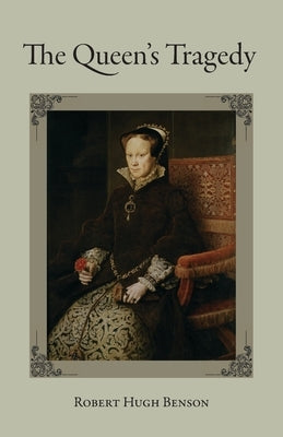 The Queen's Tragedy by Benson, Robert Hugh