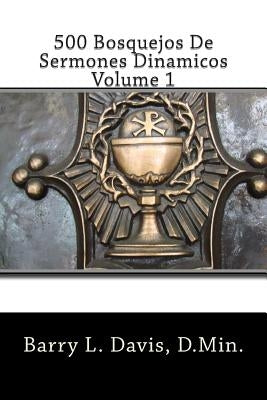 500 Bosquejos De Sermones Dinamicos -- Volume 1 by Davis, Barry L.