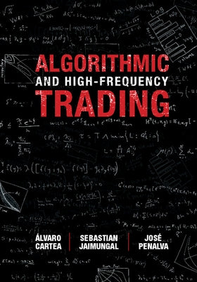 Algorithmic and High-Frequency Trading by Cartea, Álvaro