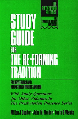 Study Guide for the Re-Forming Tradition: Presbyterians and Mainstream Protestantism by Coalter, Milton J.