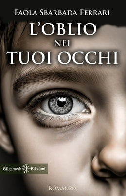 L'oblio nei tuoi occhi by Sbarbada Ferrari, Paola