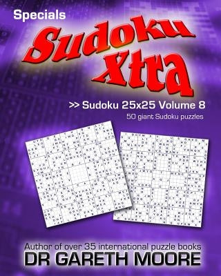 Sudoku 25x25 Volume 8: Sudoku Xtra Specials by Moore, Gareth