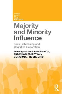 Majority and Minority Influence: Societal Meaning and Cognitive Elaboration by Papastamou, Stamos