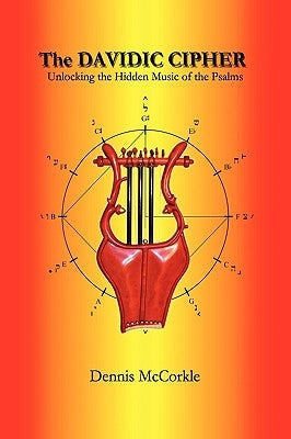 The Davidic Cipher: Unlocking the Music of the Psalms by McCorkle, Dennis Firth