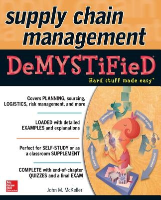 Supply Chain Management Demystified by McKeller, John M.