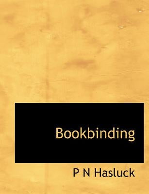 Bookbinding by Hasluck, P. N.