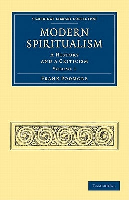 Modern Spiritualism - Volume 1 by Podmore, Frank