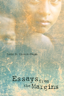 Essays from the Margins by Rivera-Pagán, Luis N.