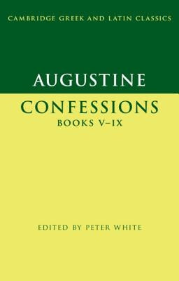 Augustine: Confessions Books V-IX by White, Peter