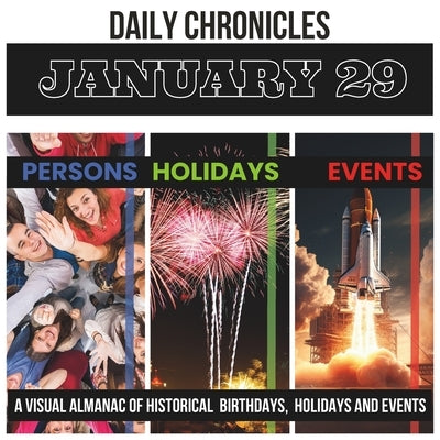 Daily Chronicles January 29: A Visual Almanac of Historical Events, Birthdays, and Holidays by K, Dmitry