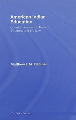 American Indian Education: Counternarratives in Racism, Struggle, and the Law by Fletcher, Matthew L. M.