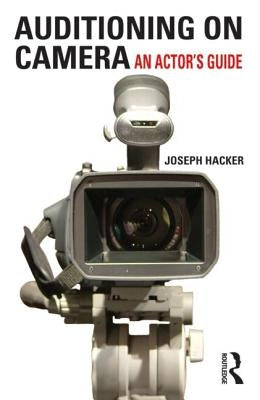 Auditioning On Camera: An Actor's Guide by Hacker, Joseph