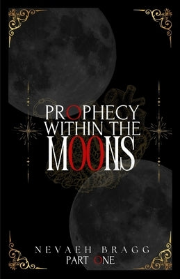 Prophecy Within the Moons by Bragg, Nevaeh