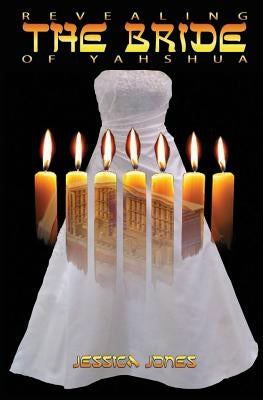 Revealing The Bride Of Yahshua by Jones, Jessica D.