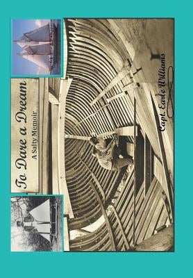To Dare a Dream: A Salty Memoir by Williams, Capt Earle